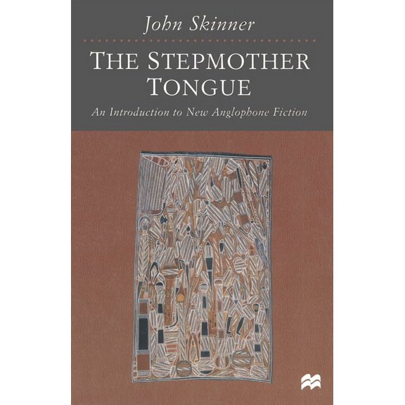 Introduction to New Anglophone Fiction The Stepmother Tongue: An Introduction to New Anglophone Fiction, (Paperback)