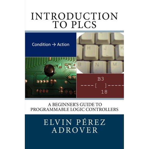 Pre-Owned Introduction to PLCs: A beginner's guide to Programmable Logic Controllers (Paperback) 061565438X 9780615654386