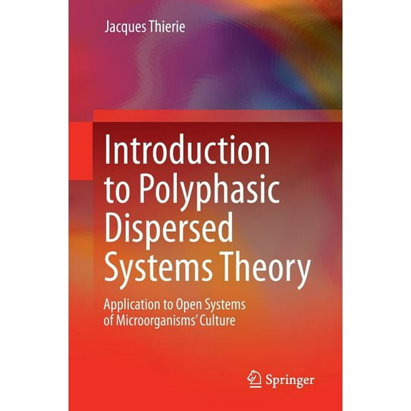 Introduction to Polyphasic Dispersed Systems Theory: Application to Open Systems of Microorganisms' Culture, (Paperback)