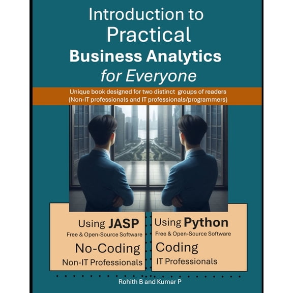 Introduction to Practical Business Analytics for Everyone: Using JASP (No-Coding for Non-IT Professionals) or Python (Co, (Paperback)