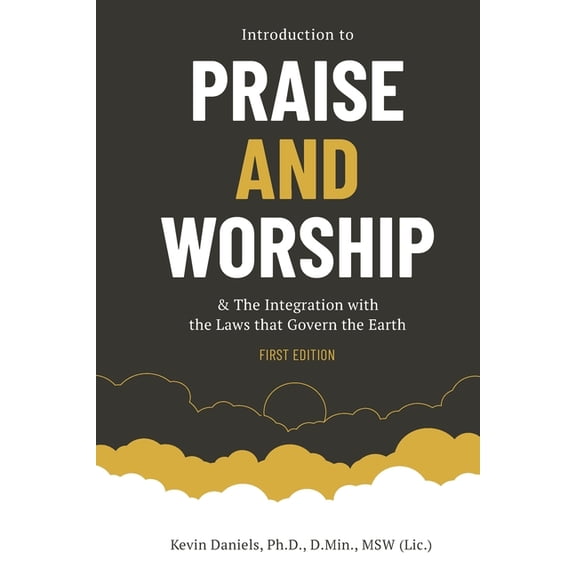 Introduction to Praise and Worship: & The Integration with the Laws that Govern the Earth, (Paperback)