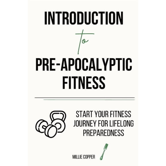 Introduction to Pre-Apocalyptic Fitness: Start Your Fitness Journey for Lifelong Preparedness, (Paperback)