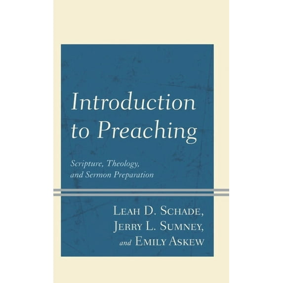 Introduction to Preaching: Scripture, Theology, and Sermon Preparation, (Paperback)