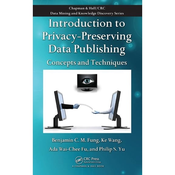 Introduction to Privacy-Preserving Data Publishing: Concepts and Techniques, (Hardcover)