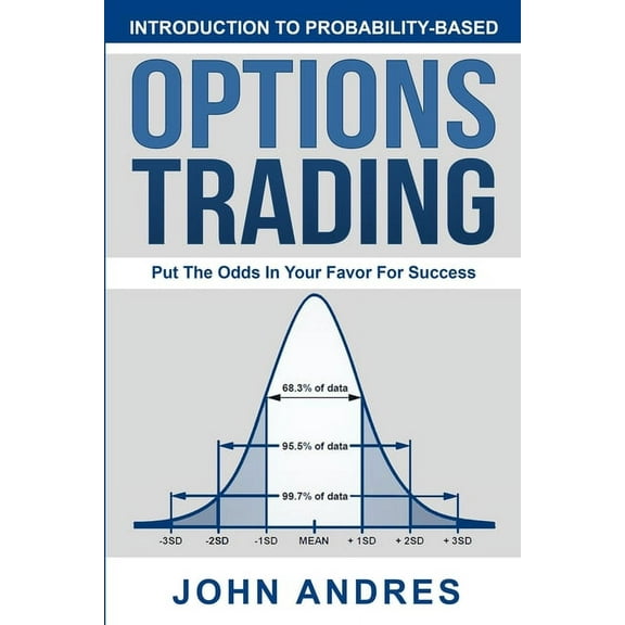 Introduction to Probability-Based Options Trading: Put The Odds In Your Favor For Success