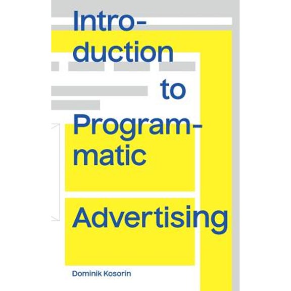 Introduction to Programmatic Advertising (Paperback) by Dominik Kosorin