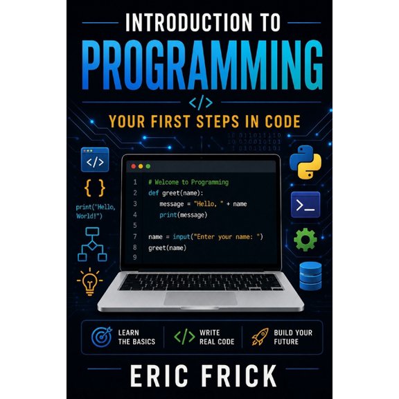 Introduction to Programming: Your First Steps in Code, (Paperback)