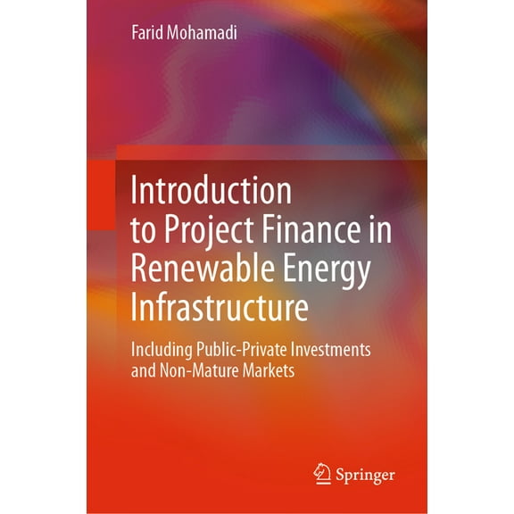 Introduction to Project Finance in Renewable Energy Infrastructure: Including Public-Private Investments and Non-Mature , (Hardcover)