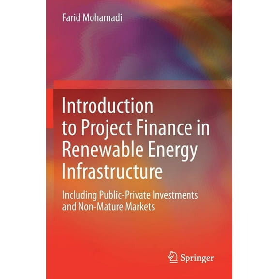 Introduction to Project Finance in Renewable Energy Infrastructure: Including Public-Private Investments and Non-Mature , (Paperback)
