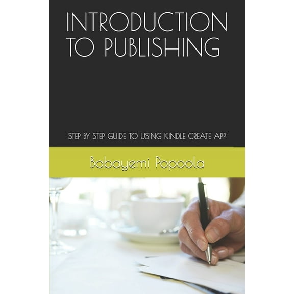 Introduction to Publishing: Step by Step Guide to Using Kindle Create App, (Paperback)