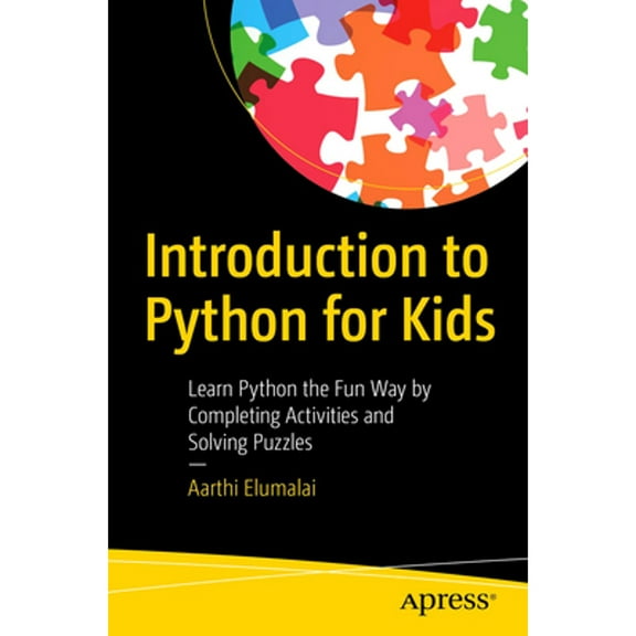 Pre-Owned Introduction to Python for Kids : Learn Python the Fun Way by Completing Activities and Solving Puzzles (Paperback) 9781484268117