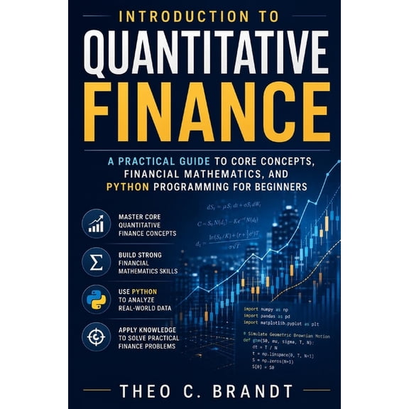 Introduction to Quantitative Finance: A Practical Guide to Core Concepts, Financial Mathematics, and Python Programming , (Paperback)