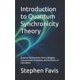 thumbnail image 1 of Introduction to Quantum Synchronicity Theory: Quantum Synchronicity Theory: Bridging Consciousness, Probability, and the, (Paperback), 1 of 1