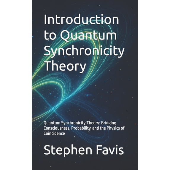 Introduction to Quantum Synchronicity Theory: Quantum Synchronicity Theory: Bridging Consciousness, Probability, and the, (Paperback)