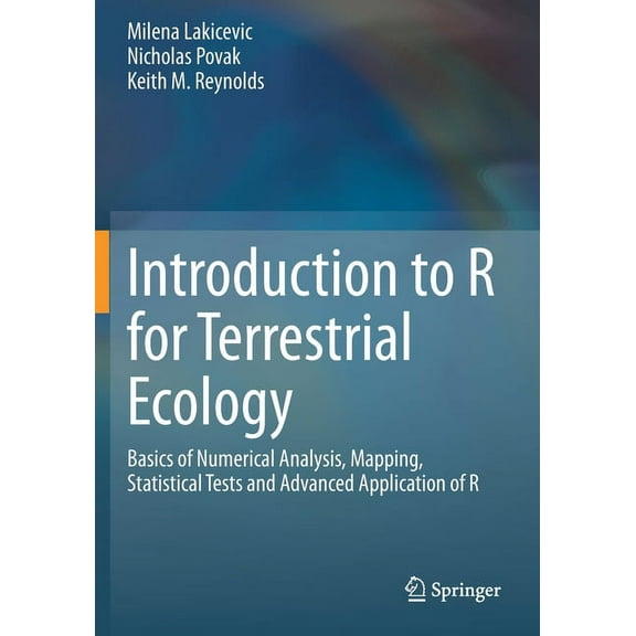 Introduction to R for Terrestrial Ecology: Basics of Numerical Analysis, Mapping, Statistical Tests and Advanced Applica, (Paperback)