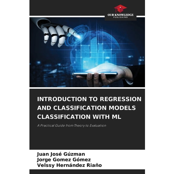 Introduction to Regression and Classification Models Classification with ML, (Paperback)