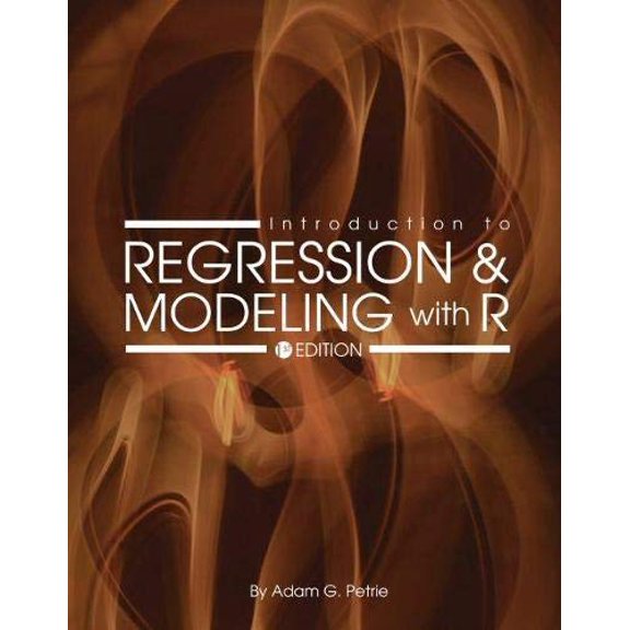 Pre-Owned Introduction to Regression and Modeling with R (Paperback) by Adam G. Petrie
