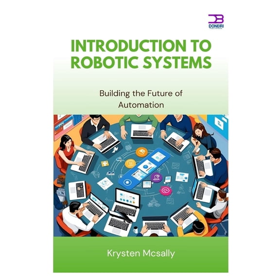 Introduction to Robotic Systems: Building the Future of Automation, (Paperback)