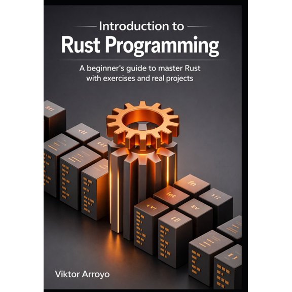 Introduction to Rust Programming: A Beginner's Guide to Master Rust with Exercises and Real-World Projects, (Paperback)