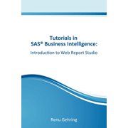 Introduction to SAS Web Report Studio Tutorials in SAS Business Intelligence Paperback by Renu Gehring
