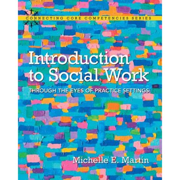 Pre-Owned Introduction to Social Work: Through the Eyes of Practice Settings (Connecting Core Competencies)