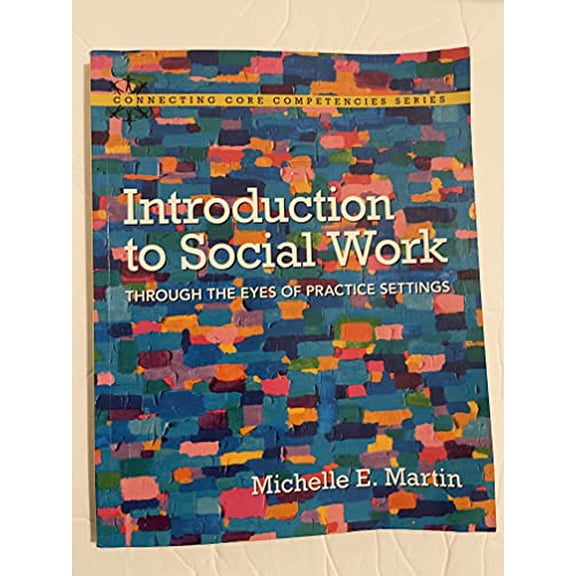 Pre-Owned Introduction to Social Work: Through the Eyes of Practice Settings (Connecting Core Competencies)