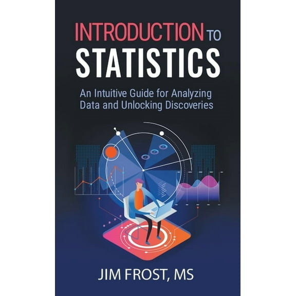 Introduction to Statistics: An Intuitive Guide for Analyzing Data and Unlocking Discoveries, (Hardcover)