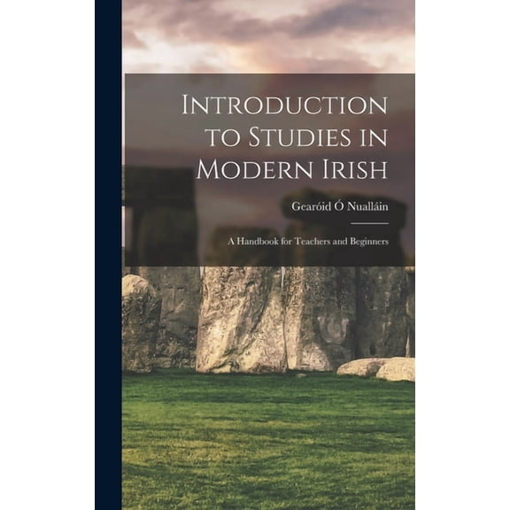 Introduction to Studies in Modern Irish: a Handbook for Teachers and Beginners Hardcover 1013572912 9781013572913 O 769; Nualla 769;in, Gearo 769;id 1875-1942