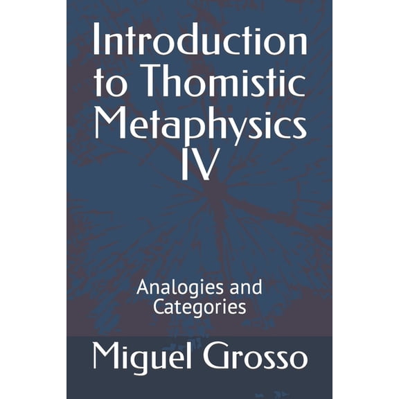 Introduction to Thomistic Metaphysics: Introduction to Thomistic Metaphysics IV : Analogies and Categories (Series #4) (Paperback)