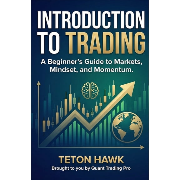 Introduction to Trading: A Beginner's Guide to Markets, Mindset, and Momentum: Learn the Foundations of Trading Cry, (Paperback)