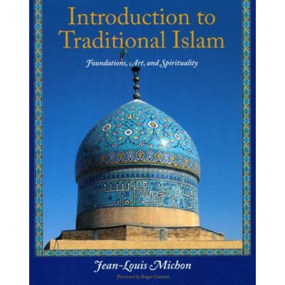 Pre-Owned Introduction to Traditional Islam: Foundations, Art and Spirituality (Paperback) 1933316519 9781933316512