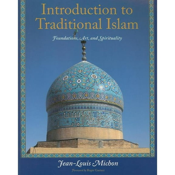 Introduction to Traditional Islam : Foundations, Art and Spirituality (Paperback)