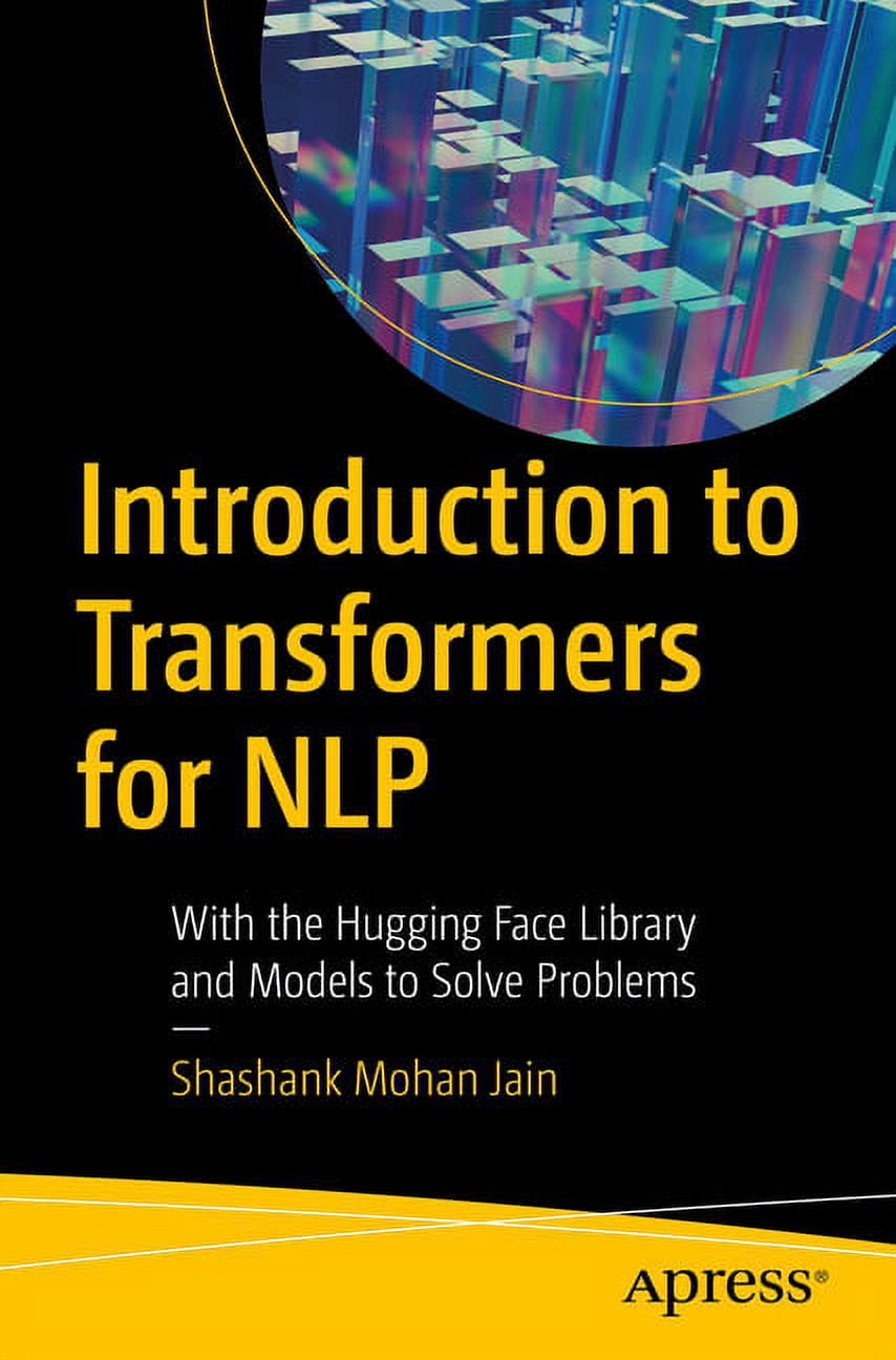 Introduction to Transformers for Nlp: With the Hugging Face Library and ...