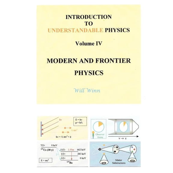 Introduction to Understandable Physics: Volume IV - Modern and Frontier Physics, (Paperback)