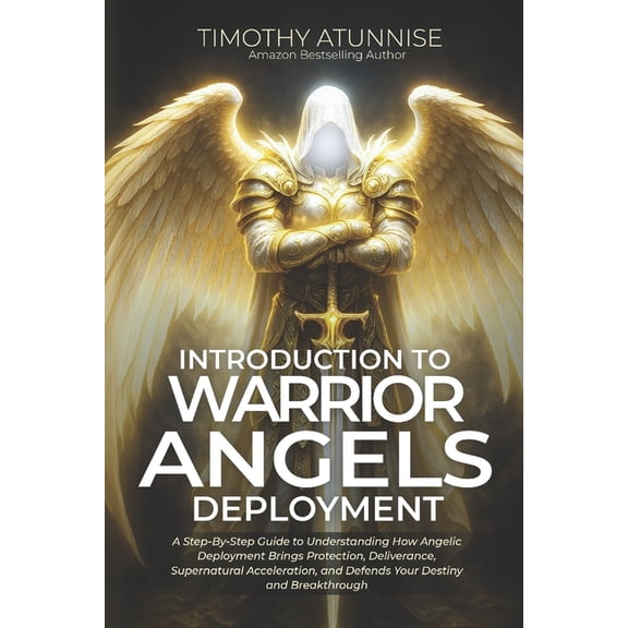 Commanding Your Angels Introduction to Warrior Angels Deployment: A Step-By-Step Guide To Understanding How Angelic Deployment Brings Protectio, Book 1, (Paperback)
