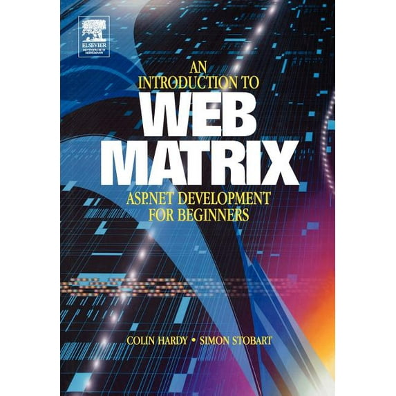 Introduction to Web Matrix: ASP.NET Development for Beginners Paperback 0750660767 9780750660761 Colin Hardy, Simon Stobart