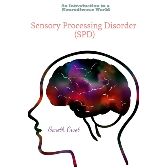 Introduction to a Neurodiverse World Sensory Processing Disorder: An Introduction to a Neurodiverse World, Book 3, (Paperback)