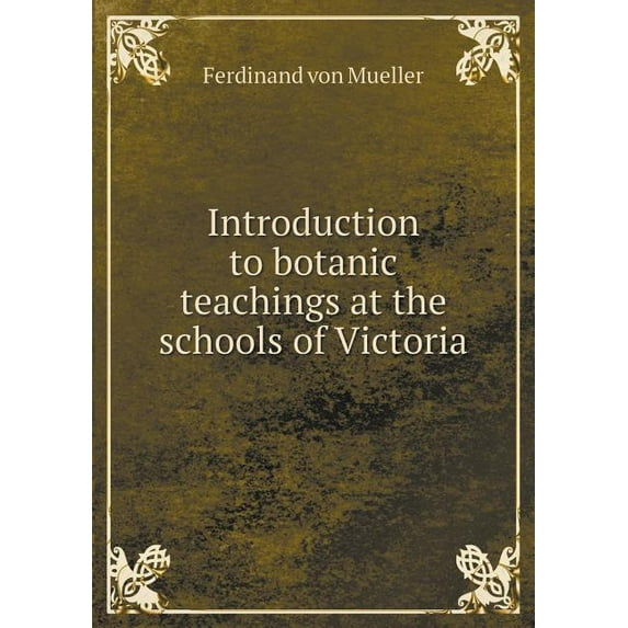 Introduction to Botanic Teachings at the Schools of Victoria (Paperback)
