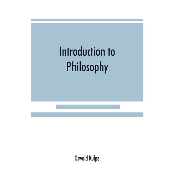 Introduction to philosophy: a handbook for students of psychology, logic, ethics, sthetics and general philosophy, (Paperback)
