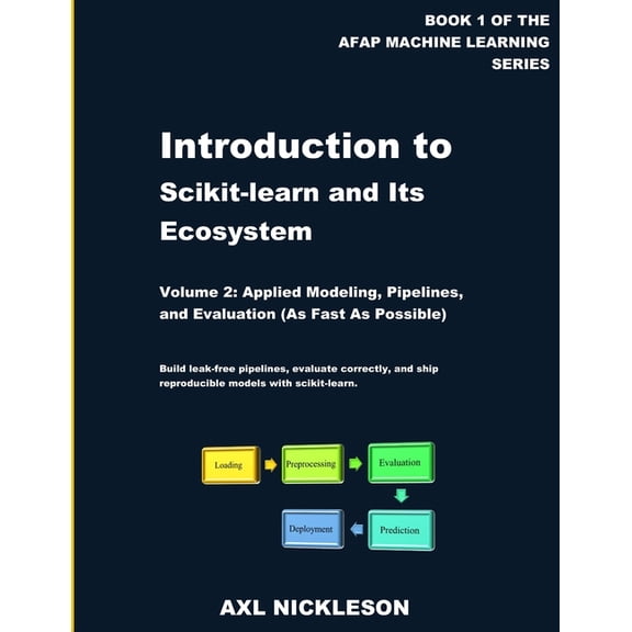 Introduction to Scikit-Learn and Its Eco Introduction to scikit-learn and Its Ecosystem: Volume 2: Applied Modeling, Pipelines, and Evaluation, Book 2, (Paperback)