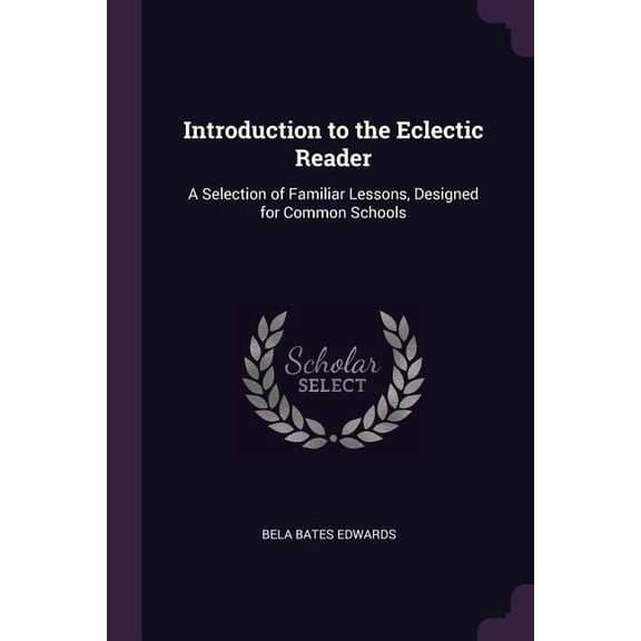 Introduction to the Eclectic Reader : A Selection of Familiar Lessons, Designed for Common Schools (Paperback)