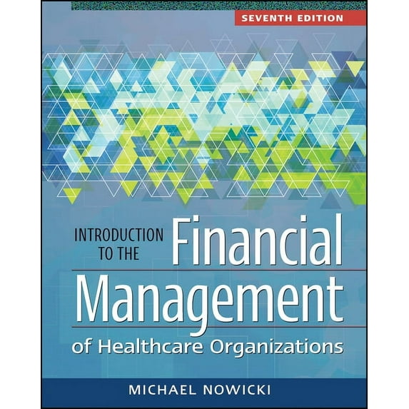 Introduction to the Financial Management of Healthcare Organizations, Seventh Edition (Paperback)
