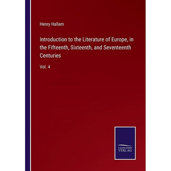 Introduction to the Literature of Europe, in the Fifteenth, Sixteenth, and Seventeenth Centuries:Vol. 4