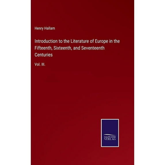 Introduction to the Literature of Europe in the Fifteenth, Sixteenth, and Seventeenth Centuries: Vol. III., (Hardcover)