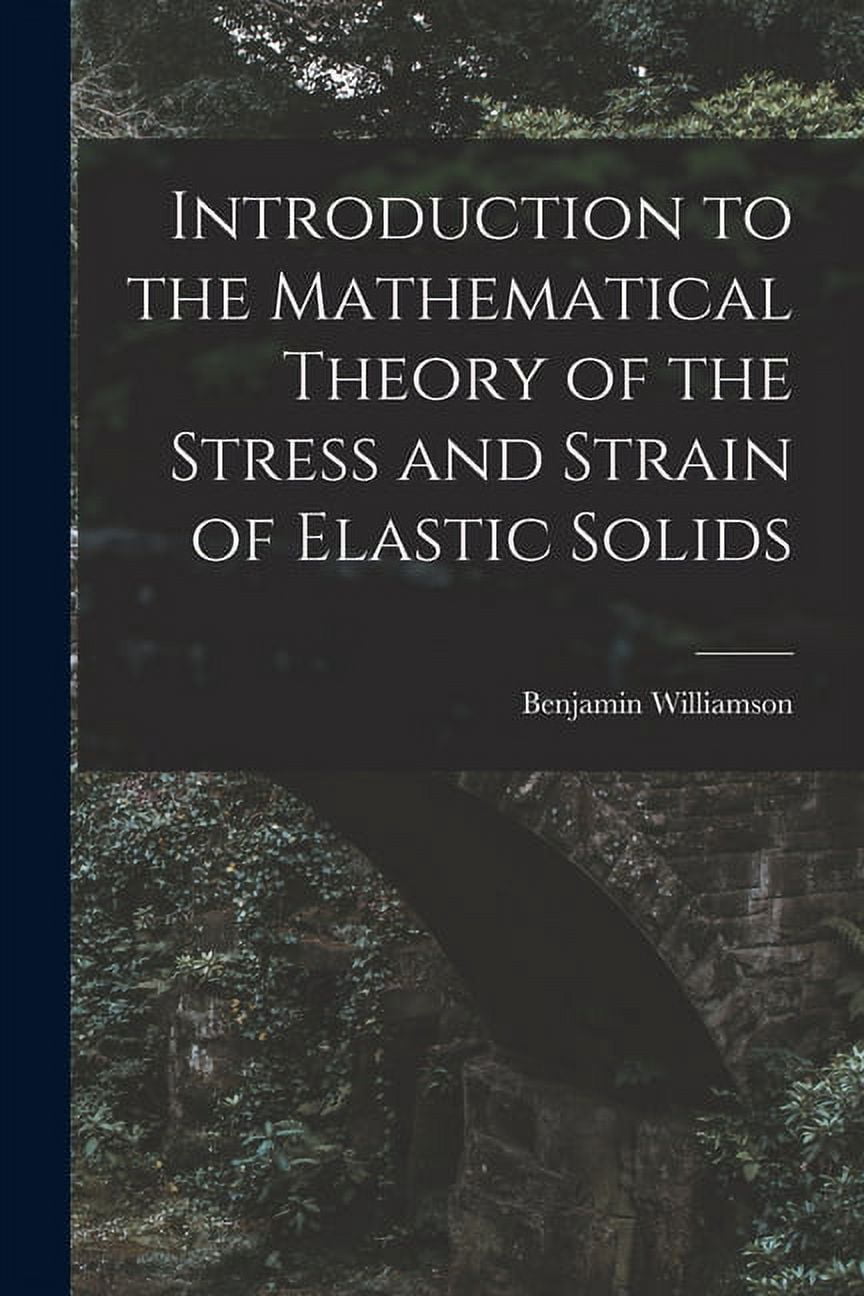Introduction to the Mathematical Theory of the Stress and Strain of ...