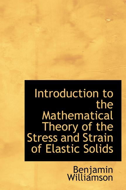Introduction to the Mathematical Theory of the Stress and Strain of ...