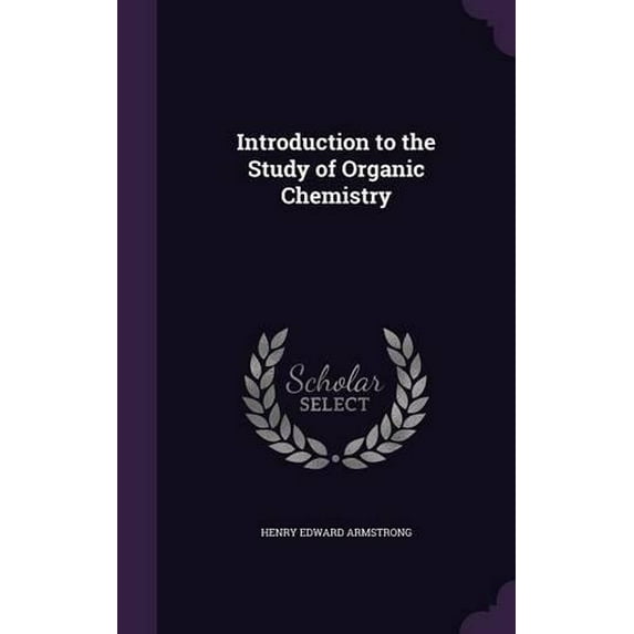 Henry Edward Armstrong Introduction to the Study of Organic Chemistry (Hardcover)
