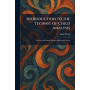 Introduction to the Technic of Child Analysis Nervous and Mental Diseases Monograph Series, Paperback