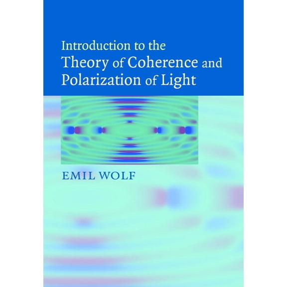 Introduction to the Theory of Coherence and Polarization of Light, (Hardcover)