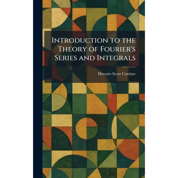 Introduction to the Theory of Fourier's Series and Integrals, (Hardcover)